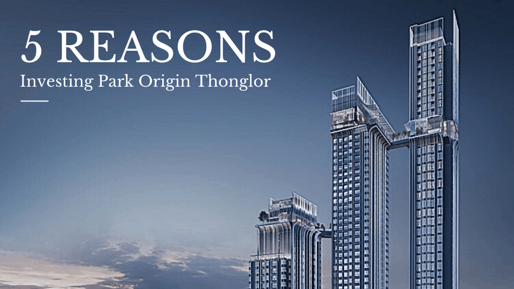 5 Reasons investing Park Origin Thonglor