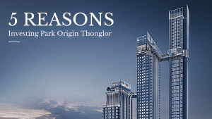 5 Reasons investing Park Origin Thonglor